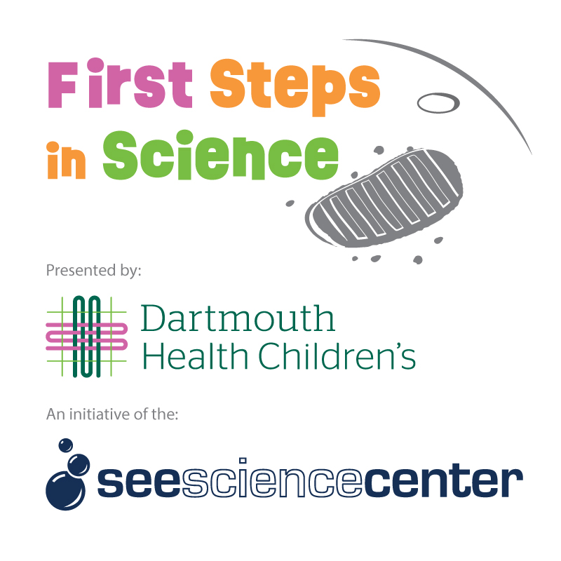 First Steps in Science presented by Dartmouth Health Children's an initiative of the SEE Science Center